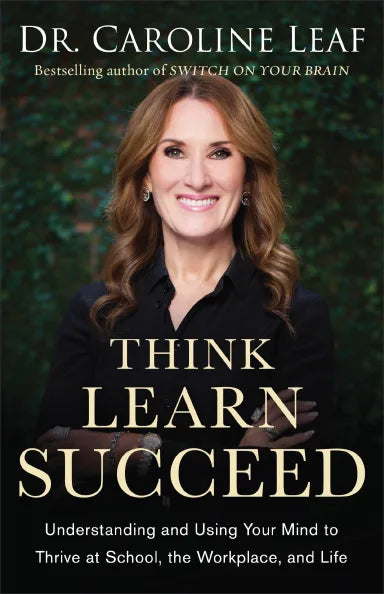 THINK  LEARN  SUCCEED: UNDERSTANDING AND USING YOUR MIND TO THRIVE AT SCHOOL  THE WORKPLACE  AND LIFE