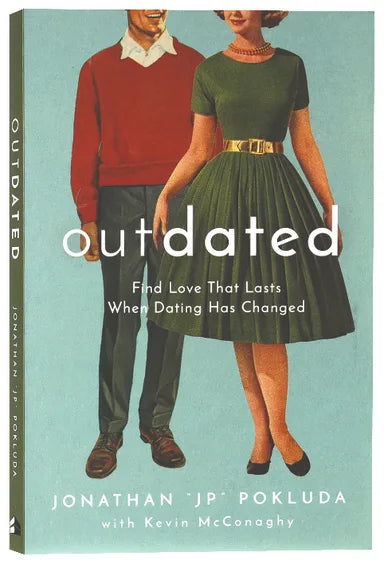OUTDATED: FIND LOVE THAT LASTS WHEN DATING HAS CHANGED