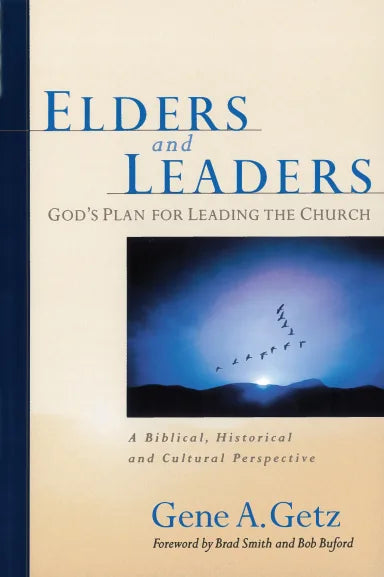 ELDERS AND LEADERS: GOD'S PLAN FOR LEADING THE CHURCH