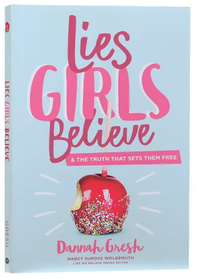 LIES GIRLS BELIEVE: AND THE TRUTH THAT SETS THEM FREE