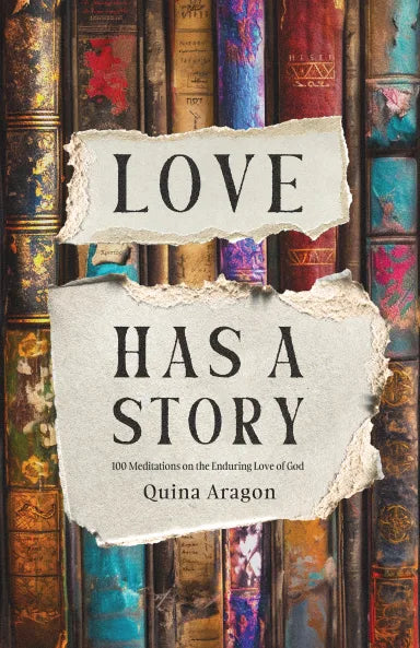 LOVE HAS A STORY: 100 MEDITATIONS ON THE ENDURING LOVE OF GOD