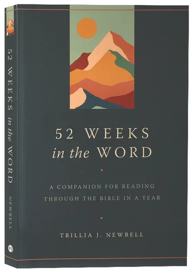 52 WEEKS IN THE WORD: A COMPANION FOR READING THROUGH THE BIBLE IN A