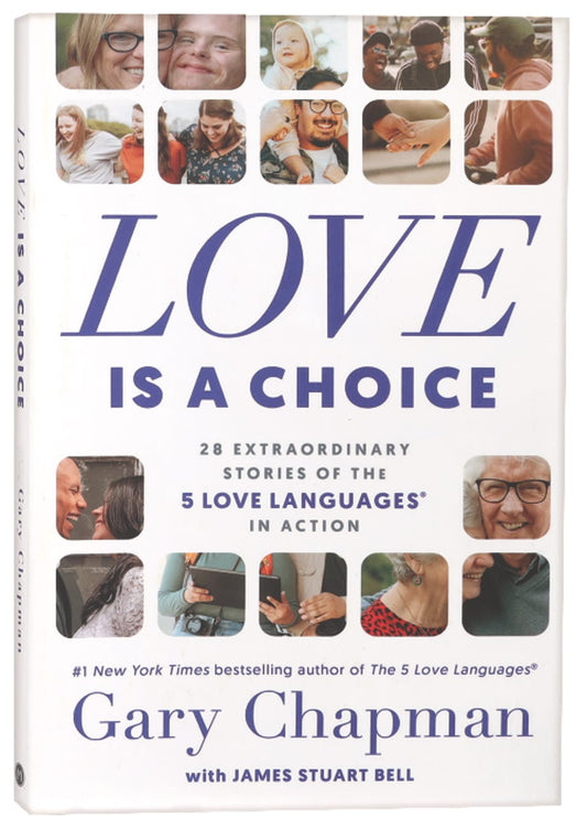 LOVE IS A CHOICE: 28 EXTRAORDINARY STORIES OF THE 5 LOVE LANGUAGES IN ACTION