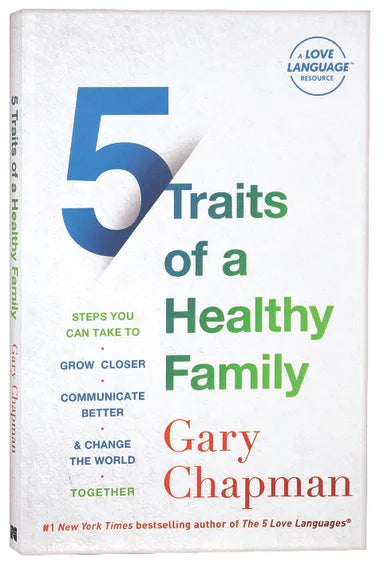 5 TRAITS OF A HEALTHY FAMILY: STEPS YOU CAN TAKE TO GROW CLOSER  COMMUNICATE BETTER  AND CHANGE THE WORLD TOGETHER
