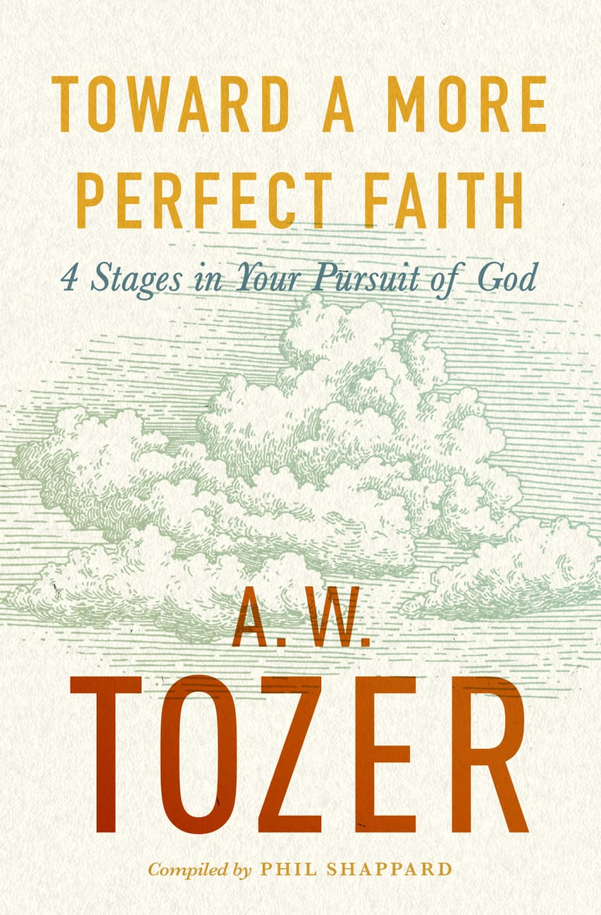 TOWARD A MORE PERFECT FAITH: 4 STAGES IN YOUR PURSUIT OF GOD