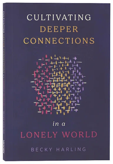 CULTIVATING DEEPER CONNECTIONS IN A LONELY WORLD