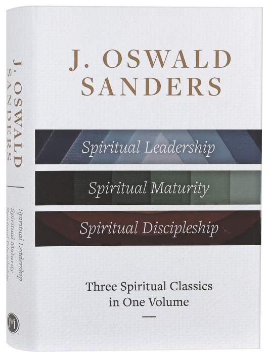 J. OSWALD SANDERS: SPIRITUAL LEADERSHIP  SPIRITUAL MATURITY  SPIRITUAL DISCIPLESHIP (THREE SPIRITUAL CLASSICS IN ONE VOLUME)