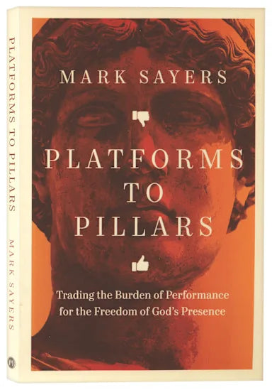 PLATFORMS TO PILLARS: TRADING THE BURDEN OF PERFORMANCE FOR THE FREEDOM OF GOD'S PRESENCE