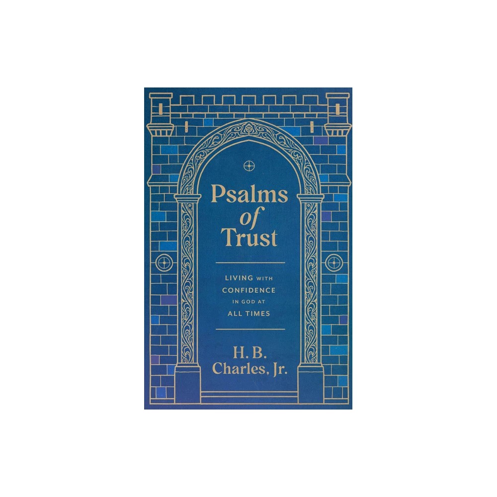 PSALMS OF TRUST: LIVING WITH CONFIDENCE IN GOD AT ALL TIMES