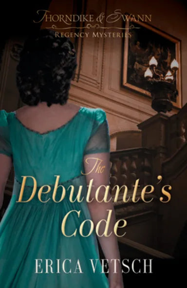 THE DEBUTANTE'S CODE (#01 IN THORNDYKE & SWANN REGENCY MYSTERY SERIES)