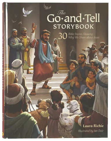 THE GO-AND-TELL STORYBOOK: 30 BIBLE STORIES SHOWING WHY WE SHARE ABOUT JESUS