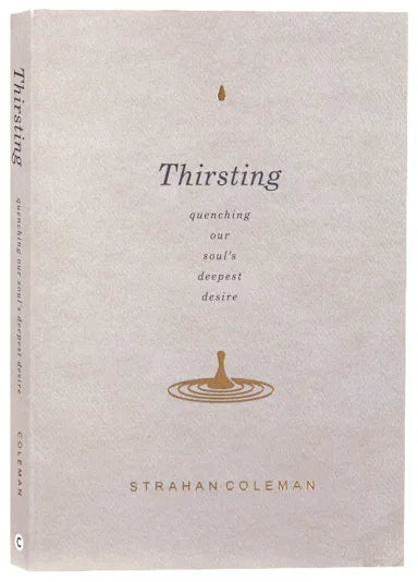 THIRSTING: QUENCHING OUR SOULS DEEPEST DESIRE