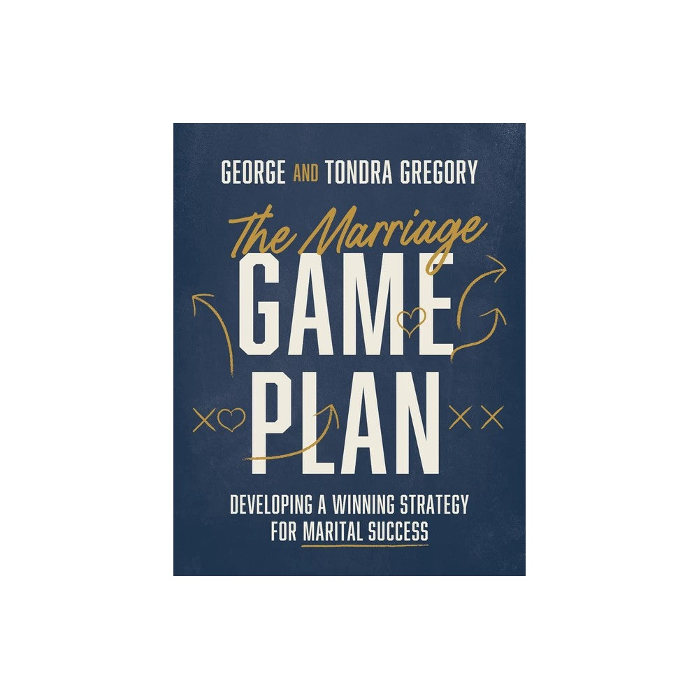 THE MARRIAGE GAME PLAN: DEVELOPING A WINNING STRATEGY FOR MARITAL SUCCESS