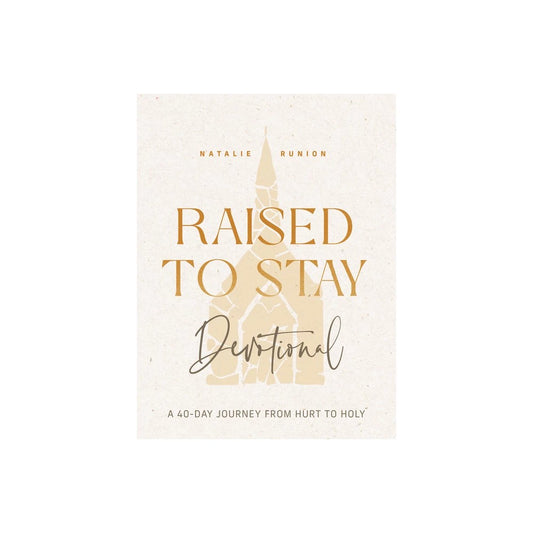 RAISED TO STAY DEVOTIONAL: A 40-DAY JOURNEY FROM HURT TO HOLY
