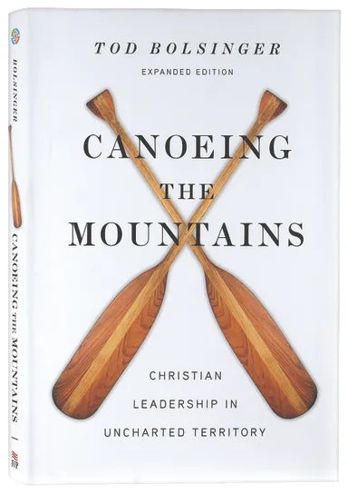 CANOEING THE MOUNTAINS: CHRISTIAN LEADERSHIP IN UNCHARTED TERRITORY