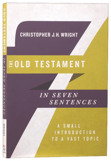 THE OLD TESTAMENT IN SEVEN SENTENCES: A SMALL INTRODUCTION TO A VAST TOPIC
