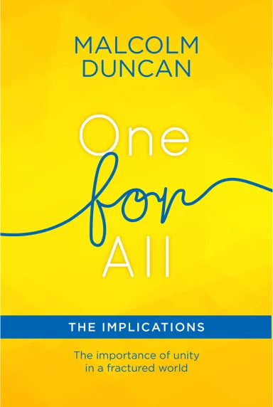 ONE FOR ALL: THE IMPLICATIONS: THE IMPORTANCE OF UNITY IN A FRACTURED WORLD