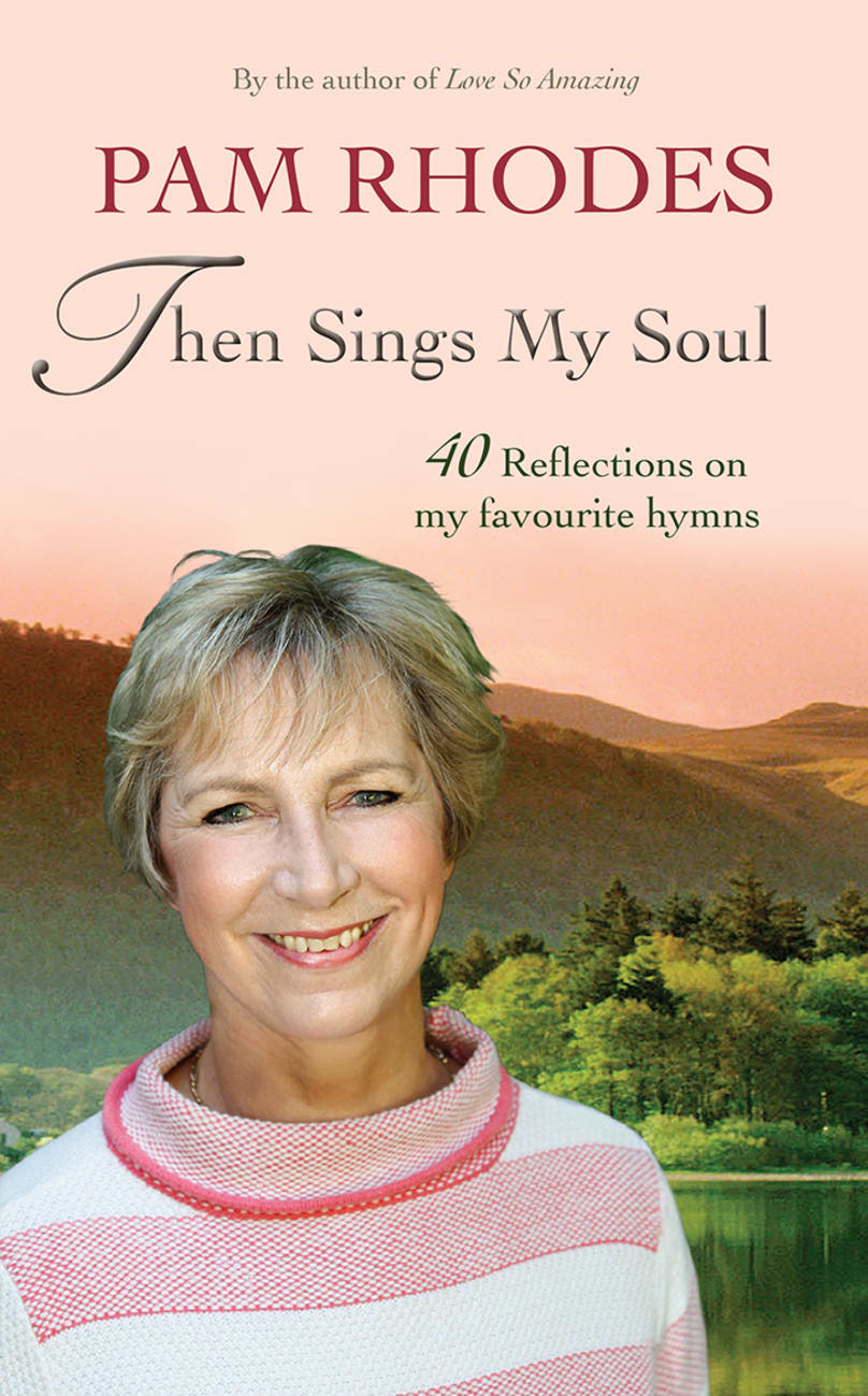 THEN SINGS MY SOUL: REFLECTIONS ON 40 FAVOURITE HYMNS