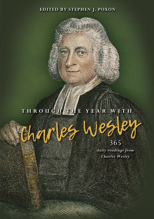 THROUGH THE YEAR WITH CHARLES WESLEY: 365 DAILY READINGS FROM CHARLES WESLEY PB