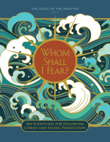 WHOM SHALL I FEAR: 366 SCRIPTURES FOR FOLLOWING CHRIST AND FACING PERSECUTION