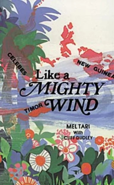 LIKE A MIGHTY WIND; MISSIONARY TO TIMOR/INDONESIA