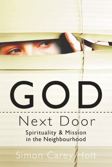 GOD NEXT DOOR: SPIRITUALITY & MISSION IN THE NEIGHBOURHOOD