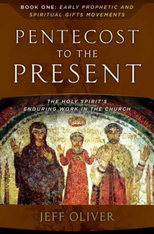 PENTECOST TO THE PRESENT #01: EARLY PROPHETIC AND SPIRITUAL GIFTS MOVEMENTS: THE ENDURING WORK OF THE HOLY SPIRIT IN THE CHURCH