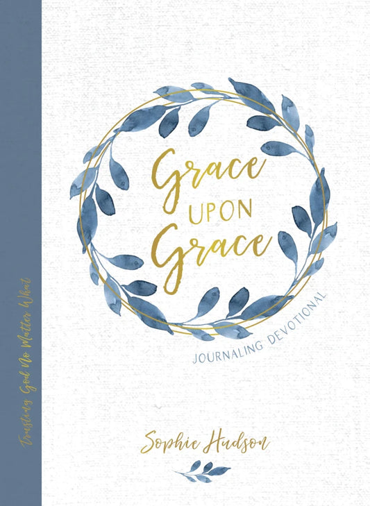 GRACE UPON GRACE JOURNALING DEVOTIONAL: TRUSTING GOD NO MATTER WHAT