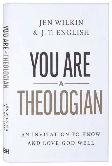 YOU ARE A THEOLOGIAN: AN INVITATION TO KNOW AND LOVE GOD WELL