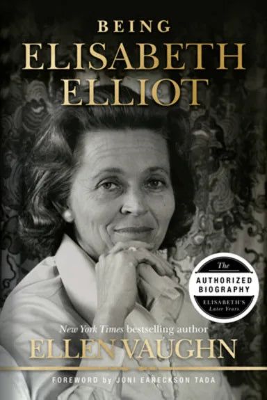 BEING ELISABETH ELLIOT: THE AUTHORIZED BIOGRAPHY: ELISABETH'S LATER YEARS