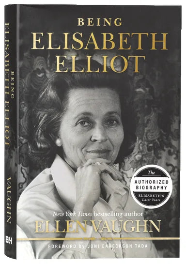 Being Elisabeth Elliot: The Authorized Biography: Elisabeth's Later Years