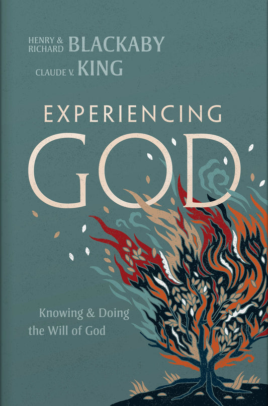 EXPERIENCING GOD: KNOWING AND DOING THE WILL OF GOD (2021 EDITION)