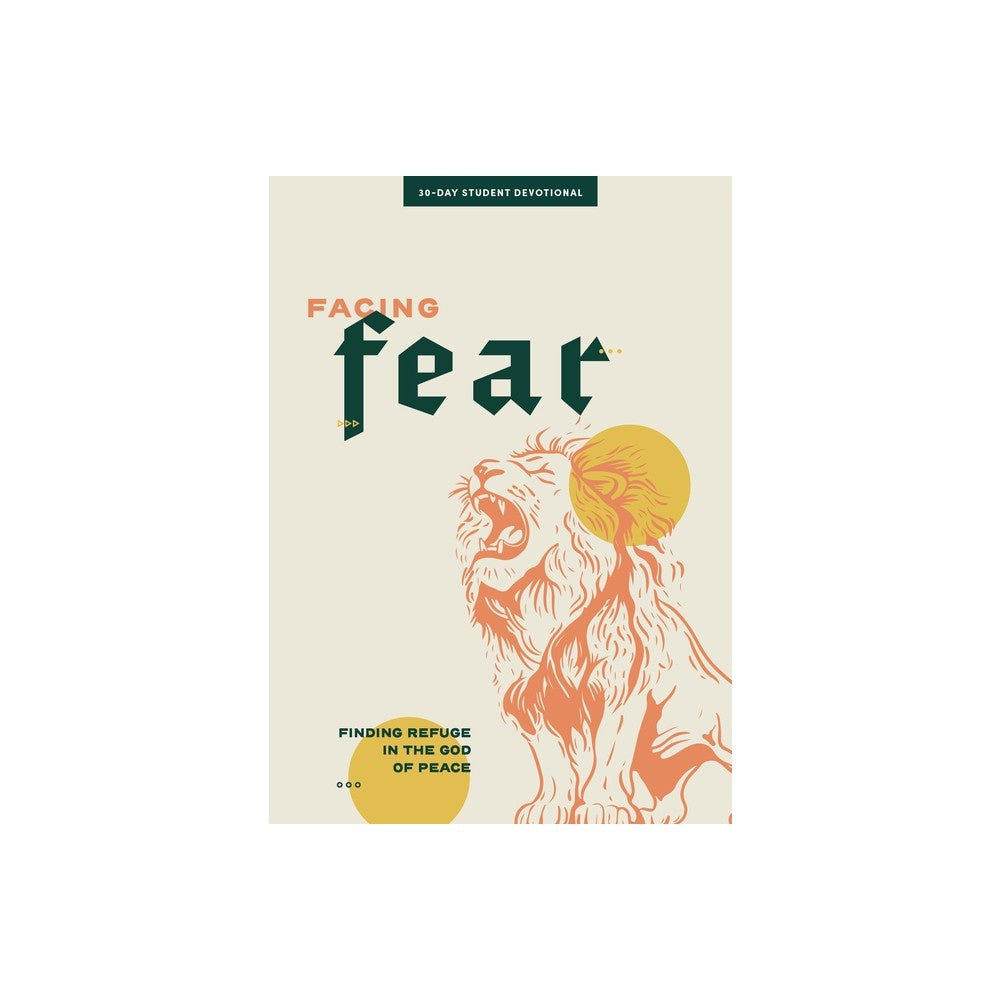 FACING FEAR: FINDING REFUGE IN THE GOD OF PEACE (#04 IN 2024 LIFEWAY STUDENT DEVOTIONAL SERIES)