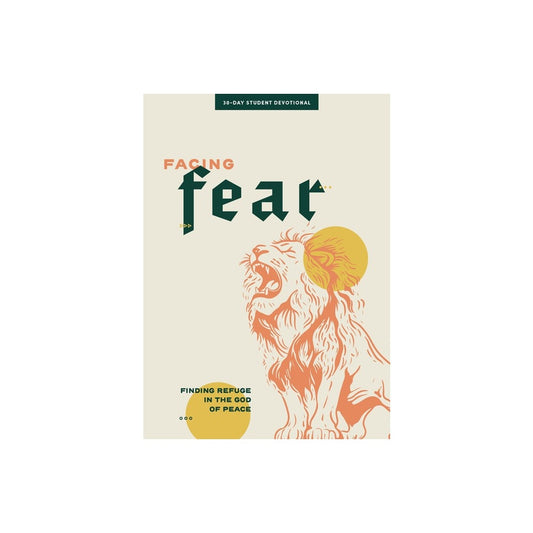 FACING FEAR: FINDING REFUGE IN THE GOD OF PEACE (#04 IN 2024 LIFEWAY STUDENT DEVOTIONAL SERIES)