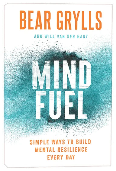 MIND FUEL: SIMPLE WAYS TO BUILD MENTAL RESILIENCE EVERY DAY