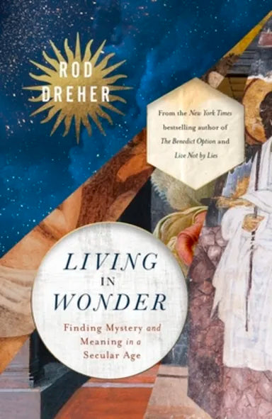 LIVING IN WONDER: FINDING MYSTERY AND MEANING IN A SECULAR AGE