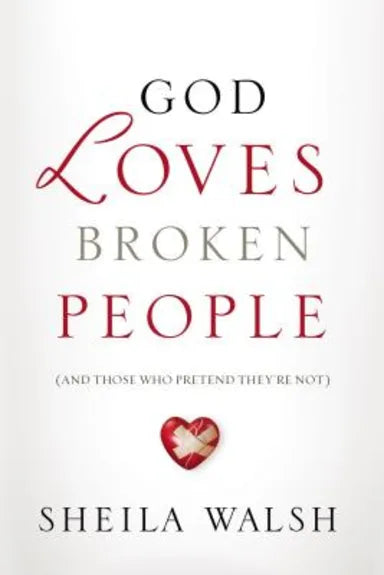 GOD LOVES BROKEN PEOPLE: AND THOSE WHO PRETEND THEY'RE NOT