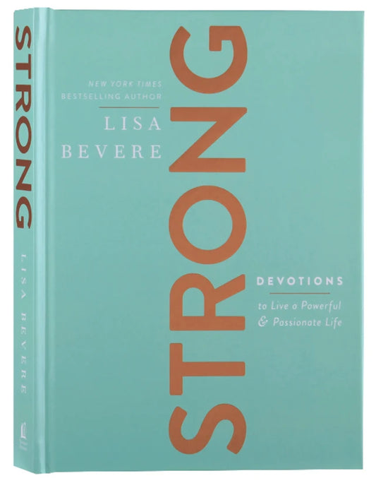 STRONG: DEVOTIONS TO LIVE A POWERFUL AND PASSIONATE LIFE