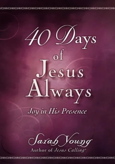 40 DAYS OF JESUS ALWAYS: JOY IN HIS PRESENCE