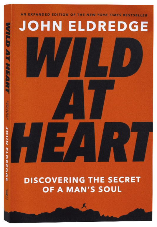 WILD AT HEART (EXPANDED EDITION): DISCOVERING THE SECRET OF A MAN'S S