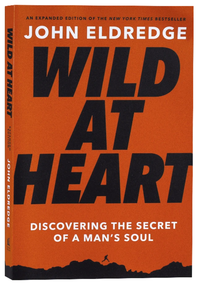 WILD AT HEART (EXPANDED EDITION): DISCOVERING THE SECRET OF A MAN'S S