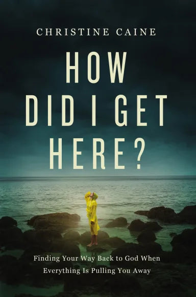 HOW DID I GET HERE?: FINDING YOUR WAY BACK TO GOD WHEN EVERYTHING IS PULLING YOU AWAY