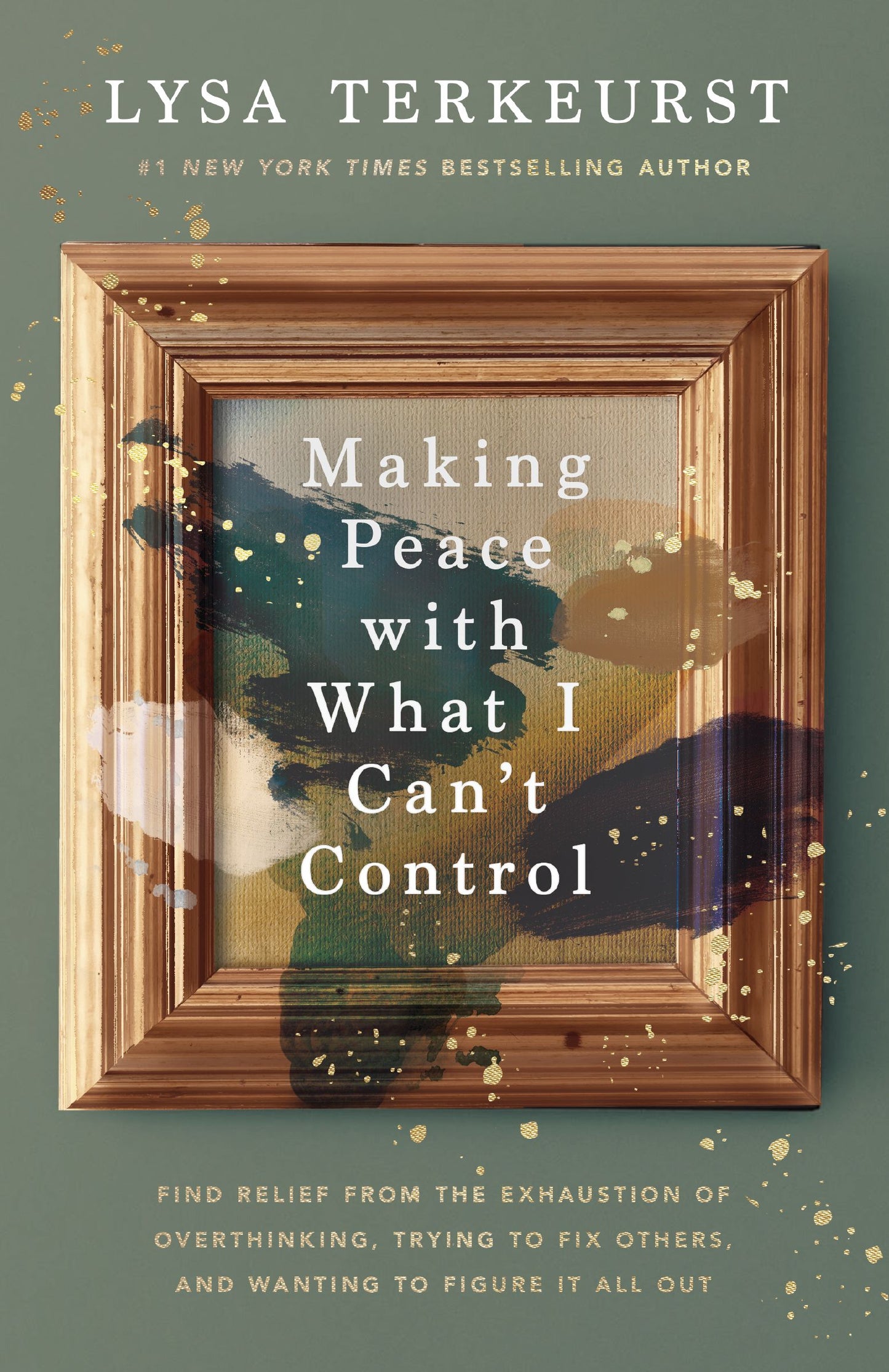 MAKING PEACE WITH WHAT I CAN'T CONTROL: FIND RELIEF FROM THE EXHAUSTION OF OVERTHINKING  TRYING TO FIX OTHERS  AND WANTING TO FIGURE IT ALL OUT (HB)