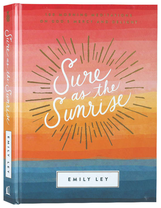 SURE AS THE SUNRISE: 100 MORNING MEDITATIONS ON GOD'S MERCY AND DELIGHT
