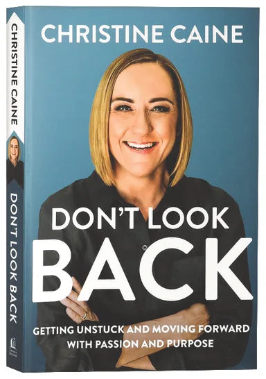 DON'T LOOK BACK: GETTING UNSTUCK AND MOVING FORWARD WITH PASSION AND