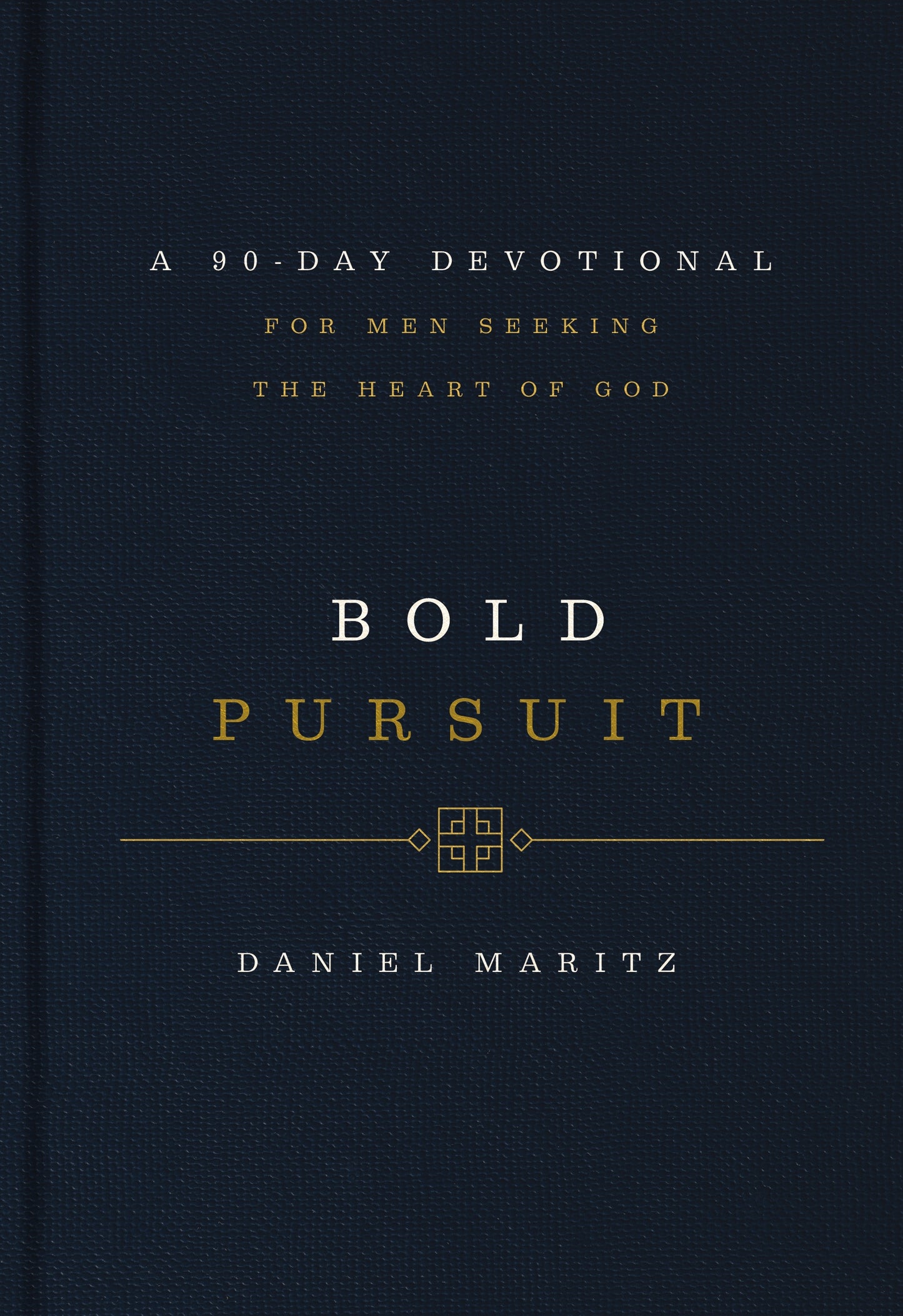 BOLD PURSUIT: A 90- DAY DEVOTIONAL FOR MEN SEEKING THE HEART OF GOD