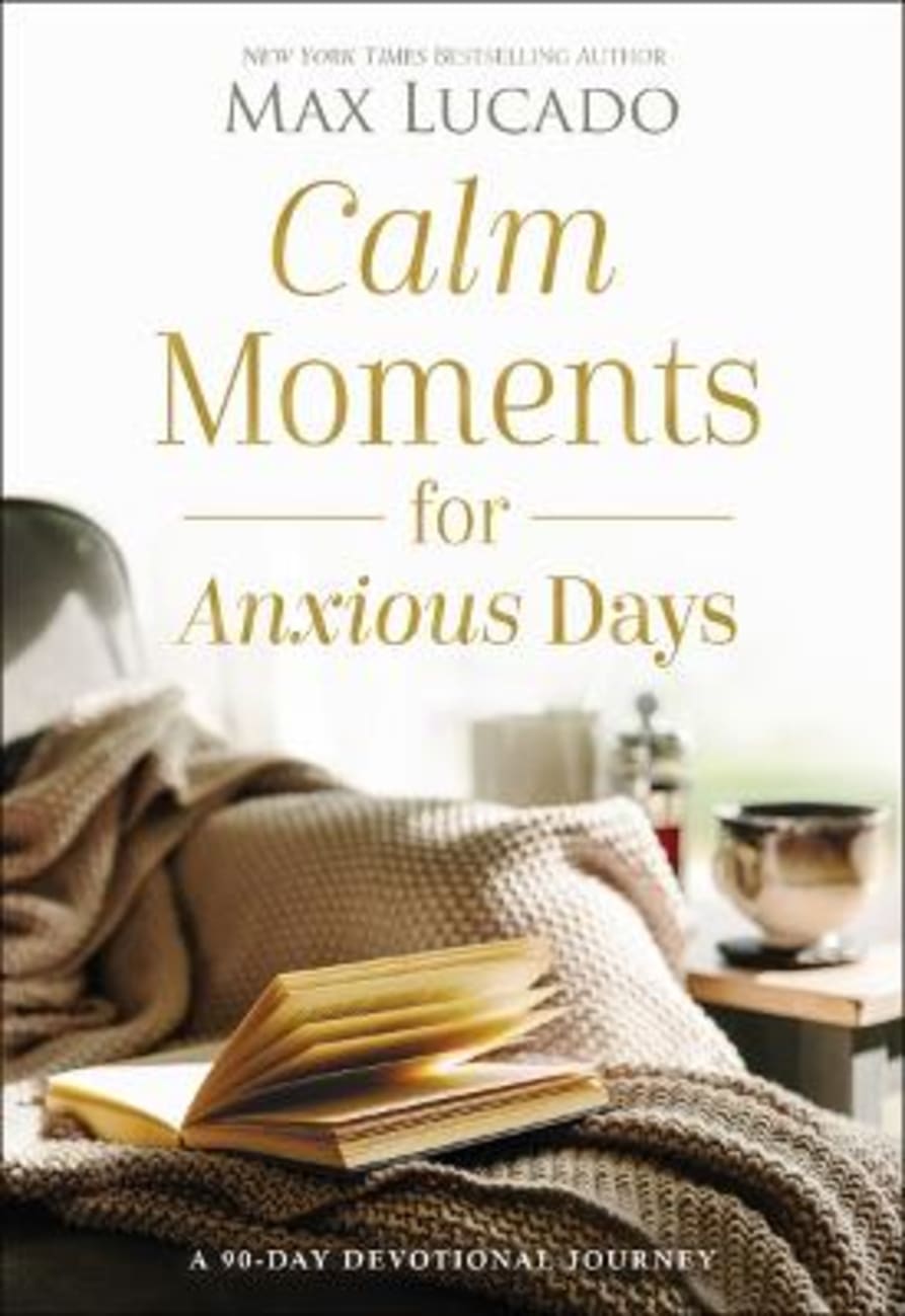 CALM MOMENTS FOR ANXIOUS DAYS: A 90-DAY DEVOTIONAL JOURNEY