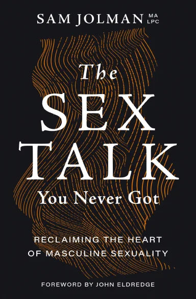 THE SEX TALK YOU NEVER GOT: RECLAIMING THE HEART OF MASCULINE SEXUALIT