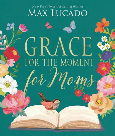 GRACE FOR THE MOMENT FOR MOMS: INSPIRATIONAL THOUGHTS OF ENCOURAGEMENT AND APPRECIATION FOR MOMS (A 50-DAY DEVOTIONAL)