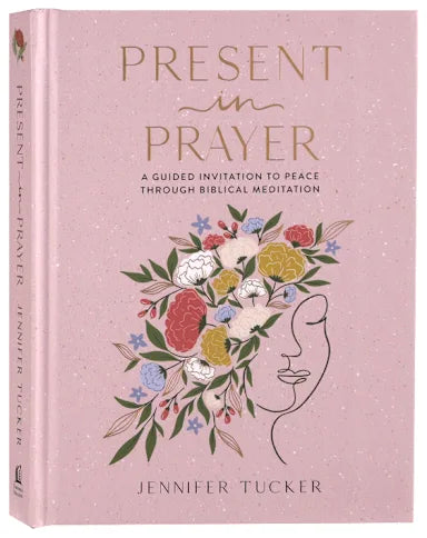 PRESENT IN PRAYER: A GUIDED INVITATION TO PEACE THROUGH BIBLICAL MEDITATION